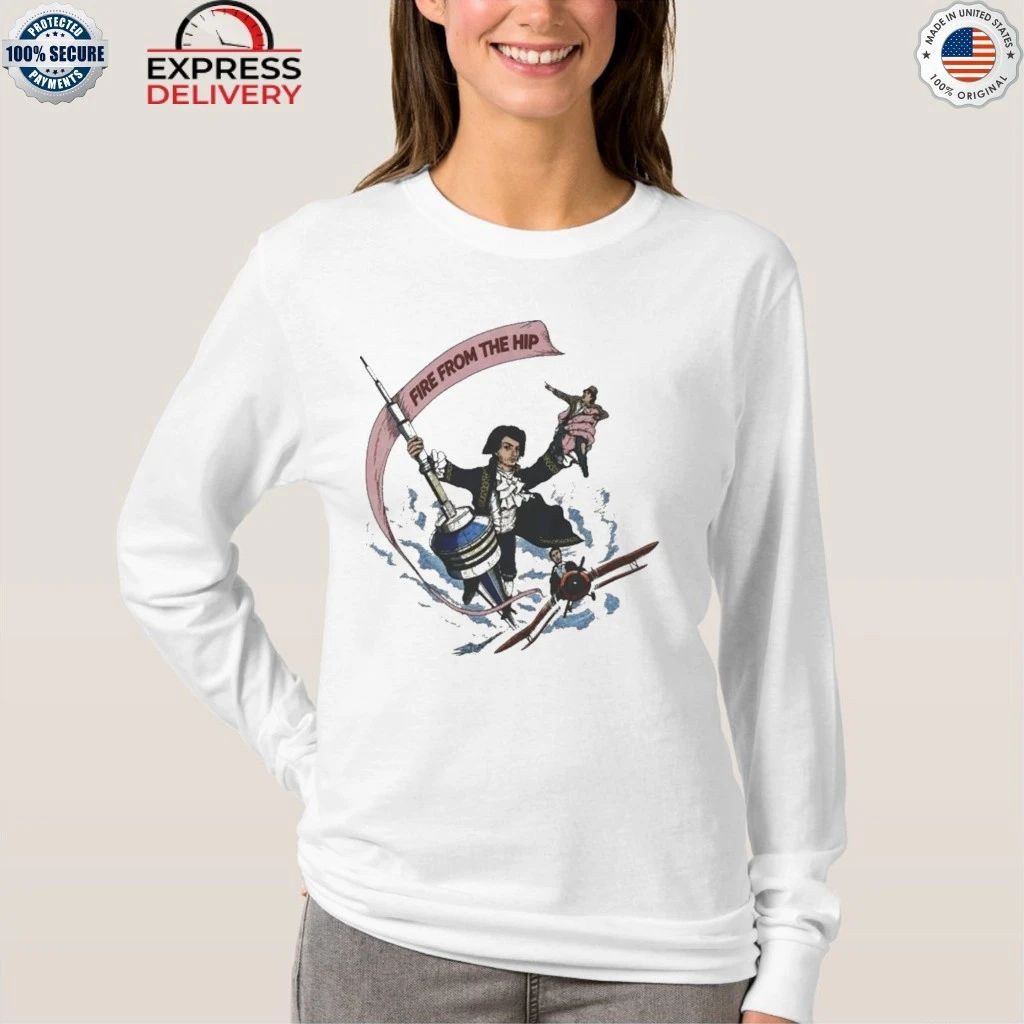 Fire From The Hip Shirt
