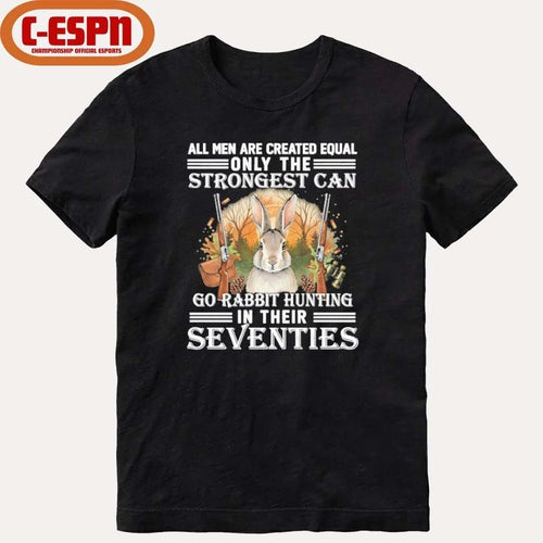 All Men Are Equal Only The Strongest Can Go Rabbit Hunting In Their Seventies Shirt