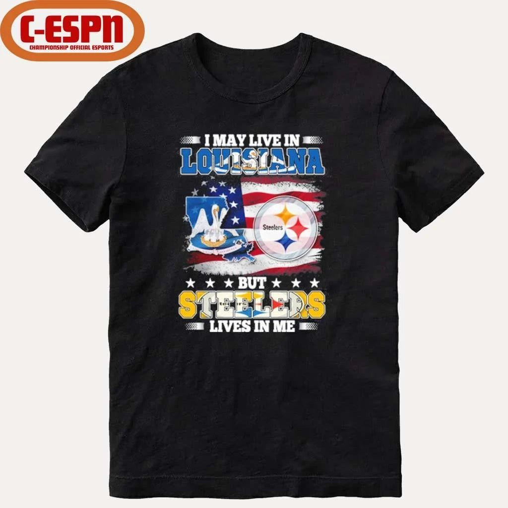 I May Live In Louisiana But Steelers Lives In Me Shirt