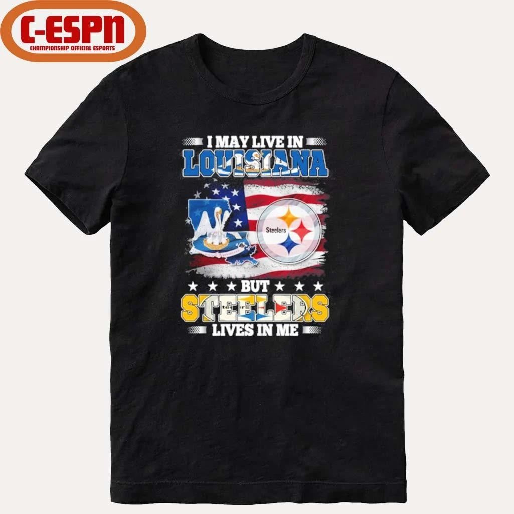 I May Live In Louisiana But Steelers Lives In Me Shirt