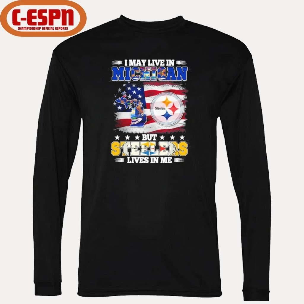 I May Live In Michigan But Steelers Lives In Me Shirt