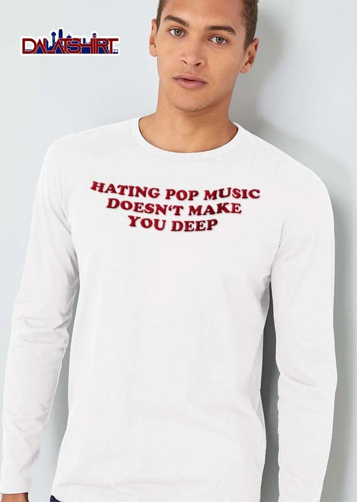 Hating Pop Music Doesnt Make You Deep Red Curved Painted Typography shirt
