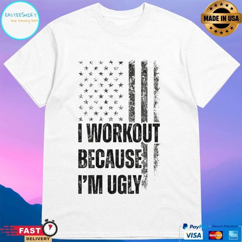 I Workout Because I’m Ugly Flag T-shirt