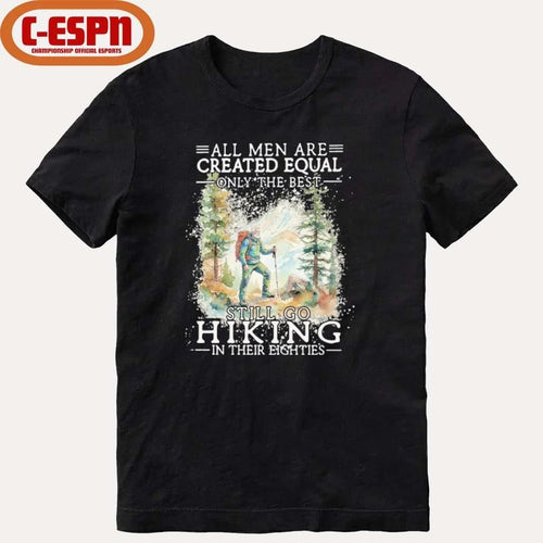 All Men Are Created Equal Only The Best Still Go Hiking In Their Eighties Shirt
