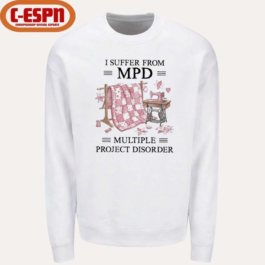 I Suffer From MPD Multiple Project Disorder T-Shirt