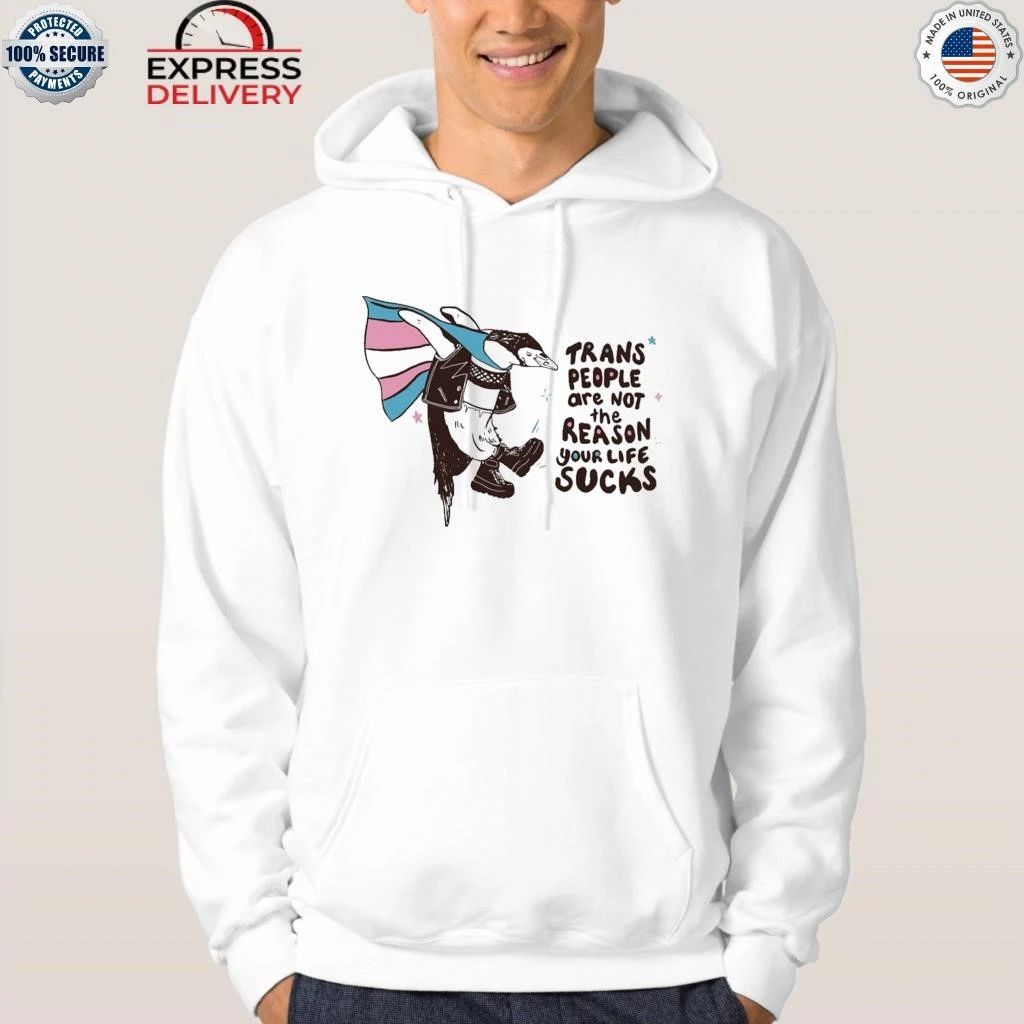 Trans People Are Not The Reason Your Life Sucks Shirt