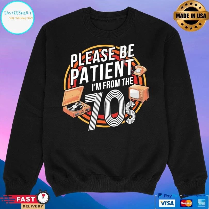 Please Be Patient I’m From The 70s T-shirts