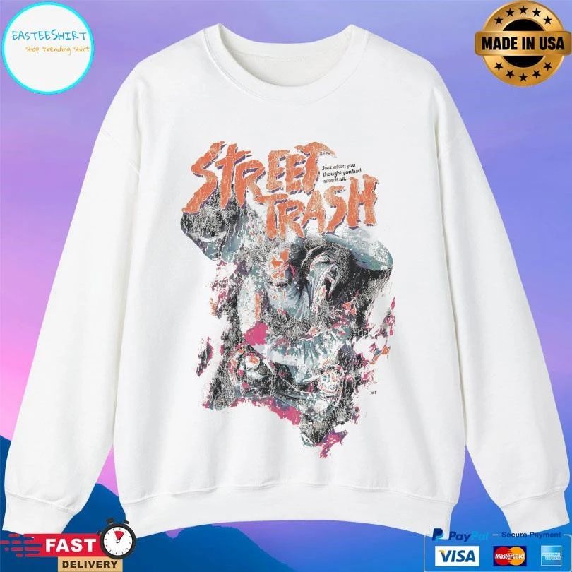 Street Trash Classic Just When You Thought You Had Seen It All T-shirts