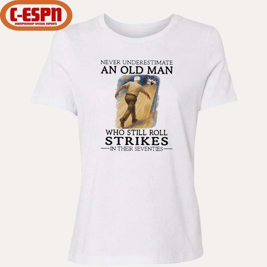 Grandpa Never Underestimate An Old Man Who Still Roll Strikes In Their Seventies Shirt