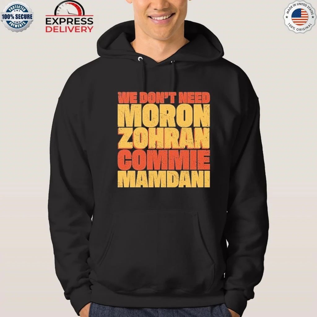 We Don’t Need Moron Zohran Commie Mamdani Shirt