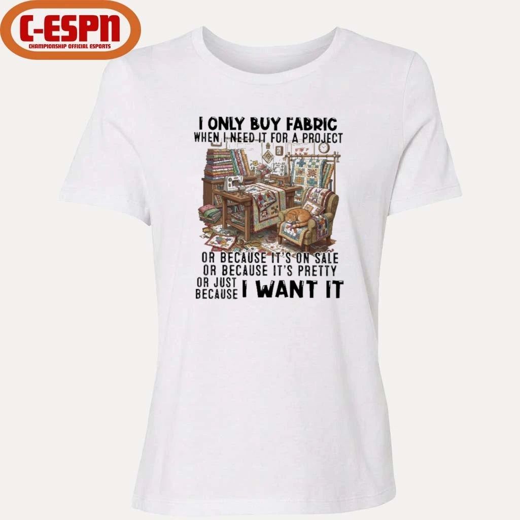 I Only Buy Fabric When I Need It For A Project Classic T-Shirt