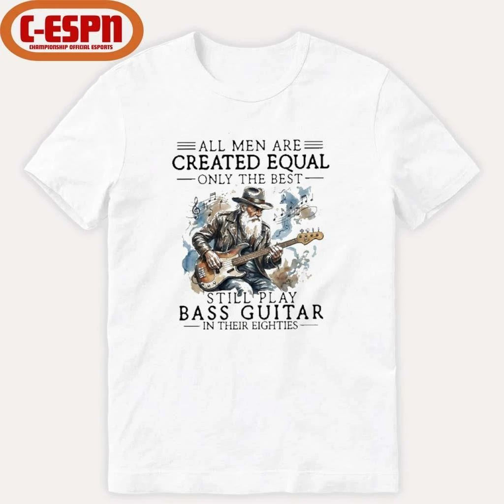 Grandpa All Men Are Created Equal, Only The Best Still Play Bass Guitar In Their Eighties Shirt