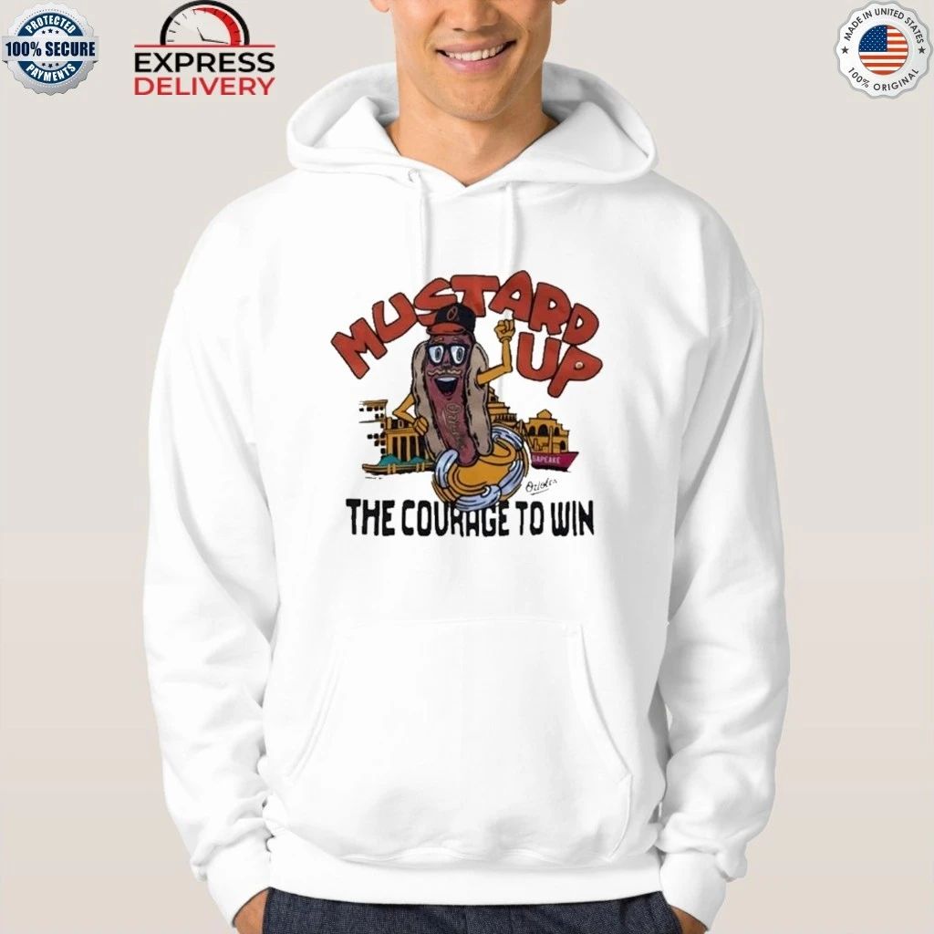 Orioles Mustard Up The Courage To Win Shirt