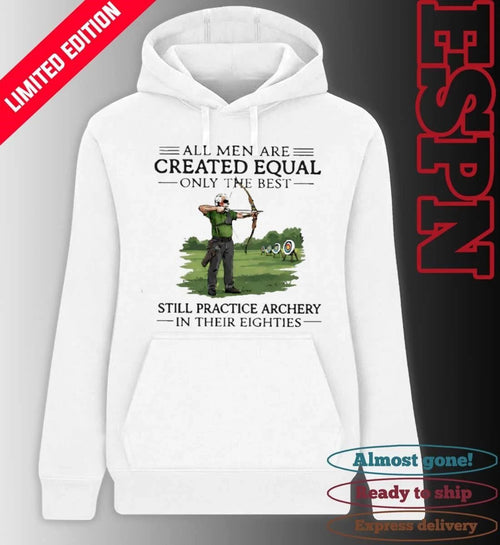All Men Are Created Equal Only The Best Still Practice Archery In Their Eighties Shirt
