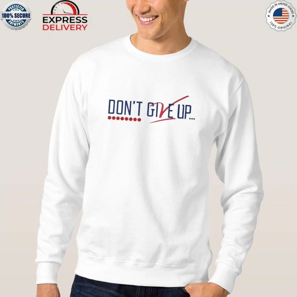Don’t Give Up Don’t Ever Give Up Jvc Dc25 Shirt