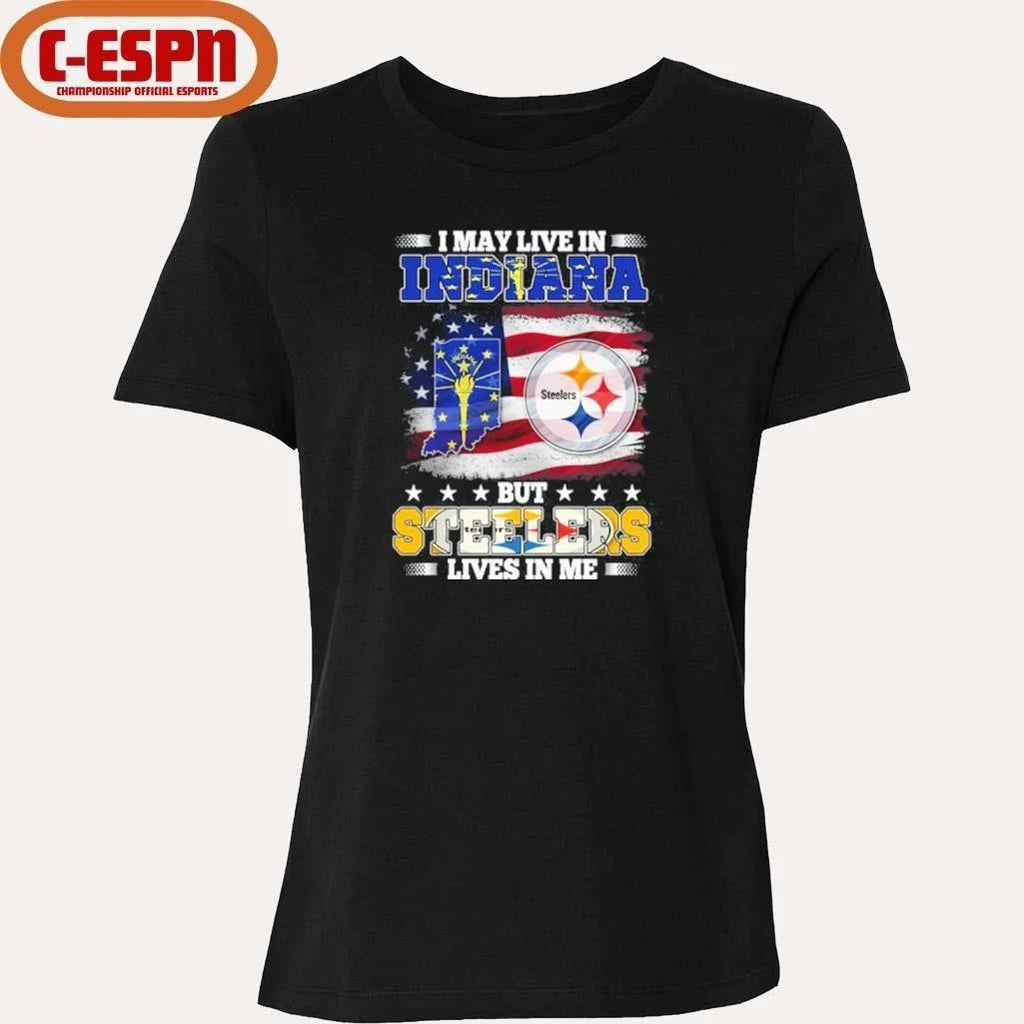 I May Live In Indiana But Steelers Lives In Me Shirt