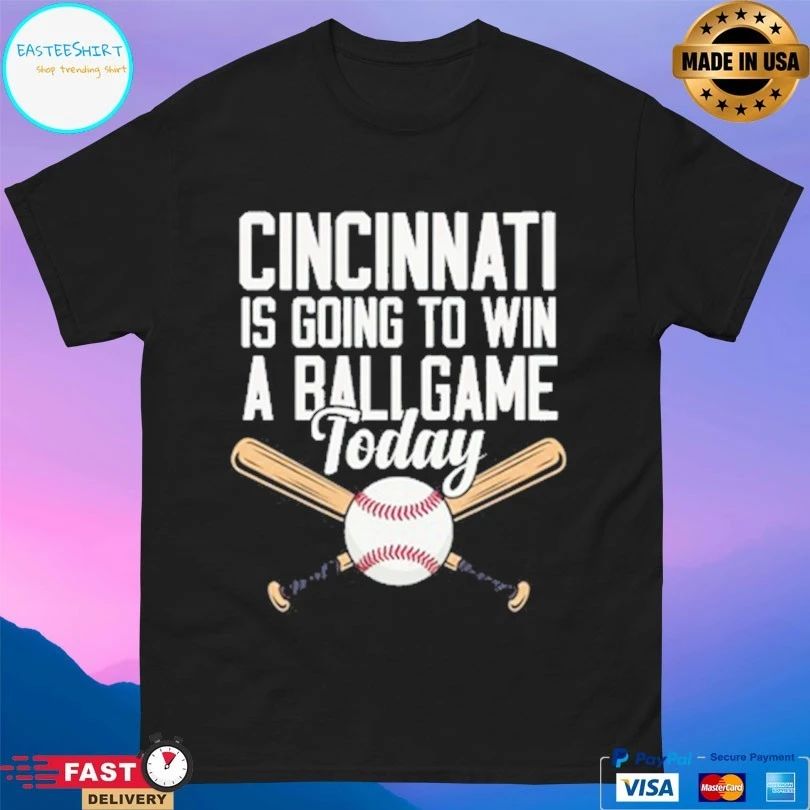 Cincinnati Is Going To Win A Ballgame Today Baseball T-shirt