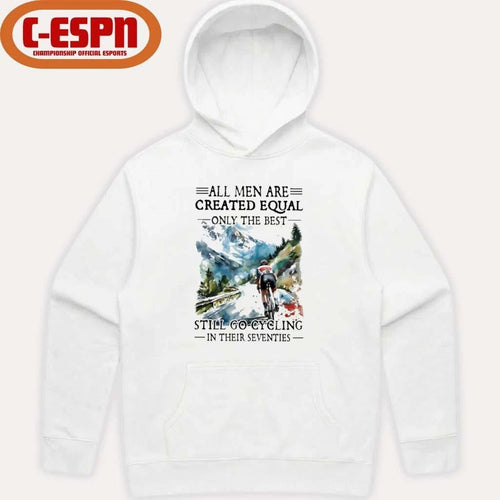 All Men Are Created Equal Only The Best Still Go Cycling In Their Seventies Shirt