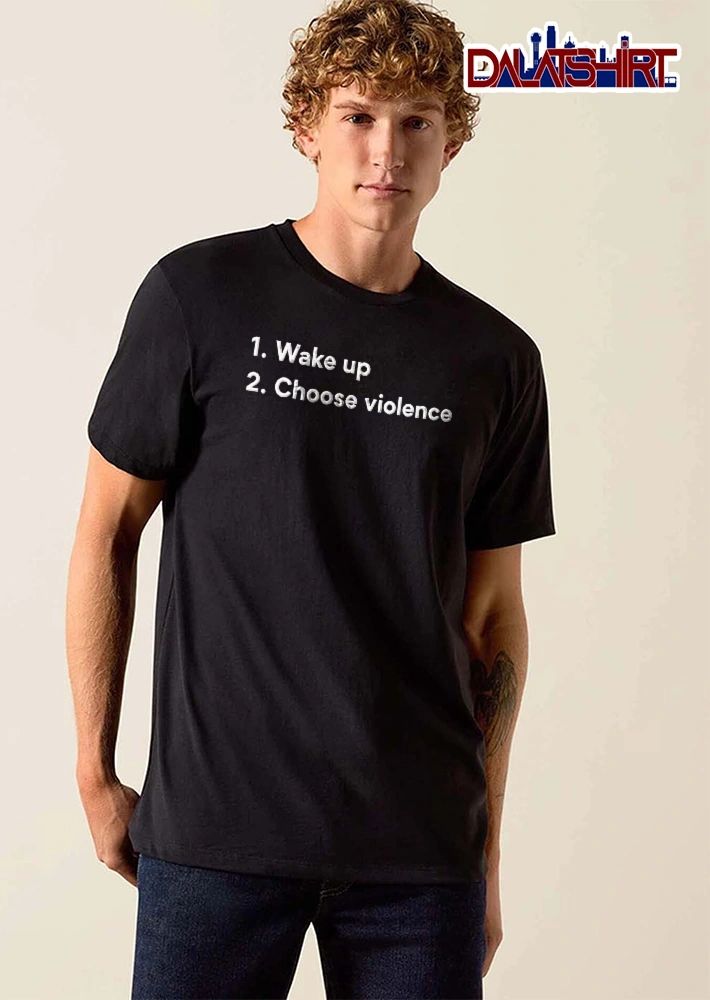 1 Wake Up 2 Choose Violence White Sans Serif Typography Dark Background shirt