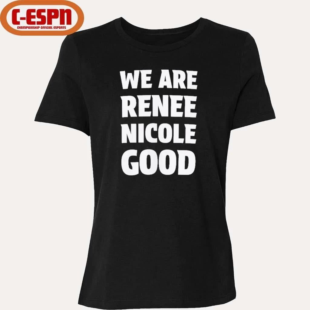 We Are Renee Nicole Good T-Shirt