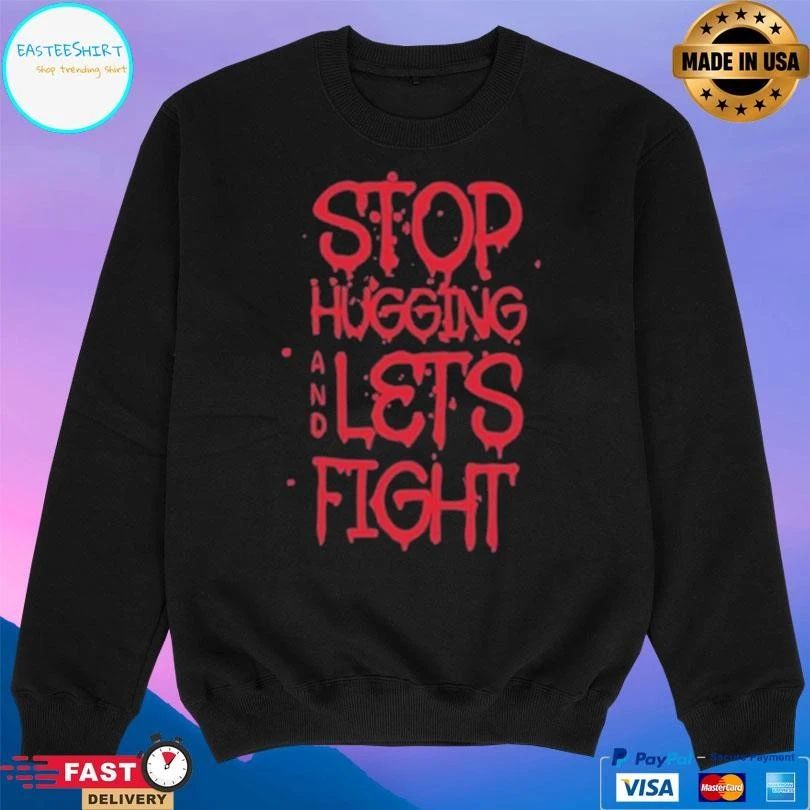 Stop Hugging And Let’s Fight Diana Belbita T-shirts