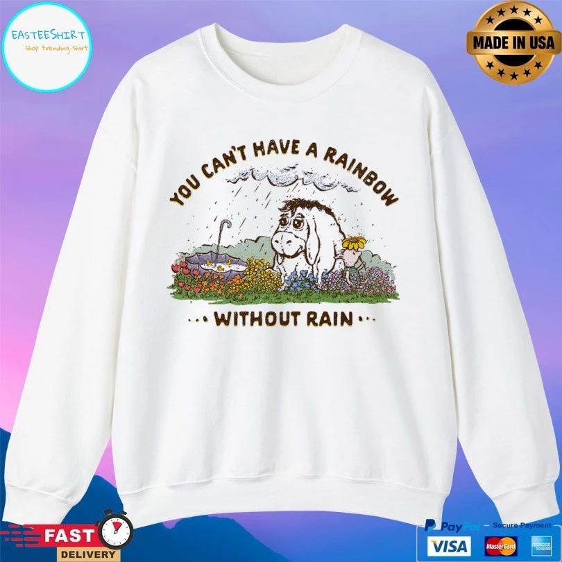 You Can’t Have A Rainbow Without Rain T-shirt