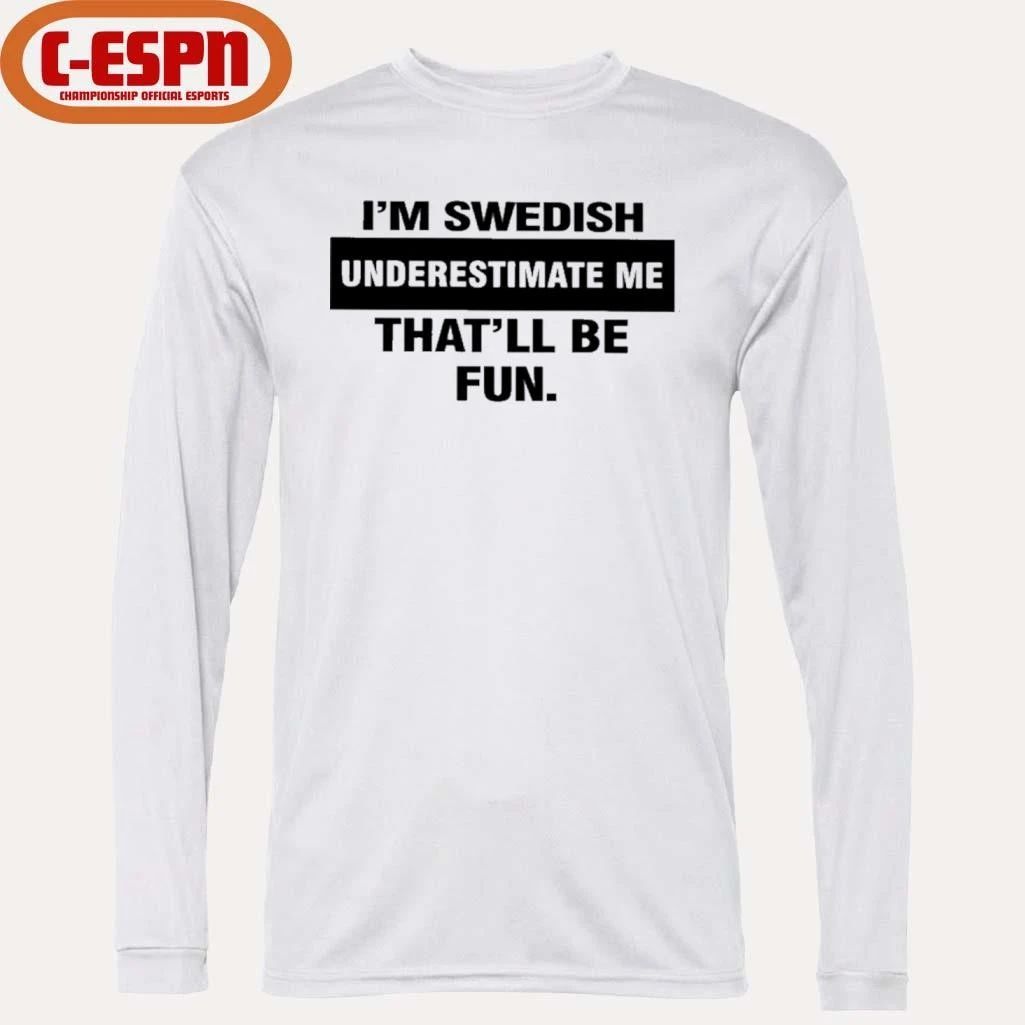 I’m Swedish Underestimate Me That’ll Be Fun Shirt