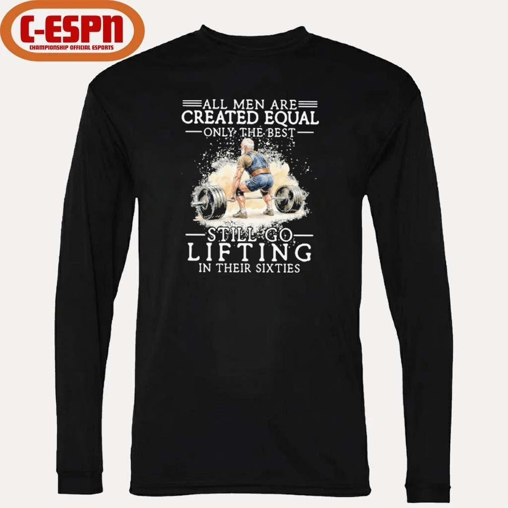 Best men Still Go Lifting In Their Sixties Shirt