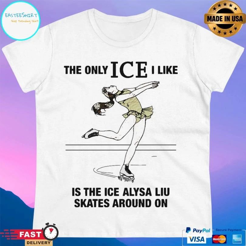 The Only Ice I Like Is The Ice Alysa Liu Skates Around On 2026 T-shirts