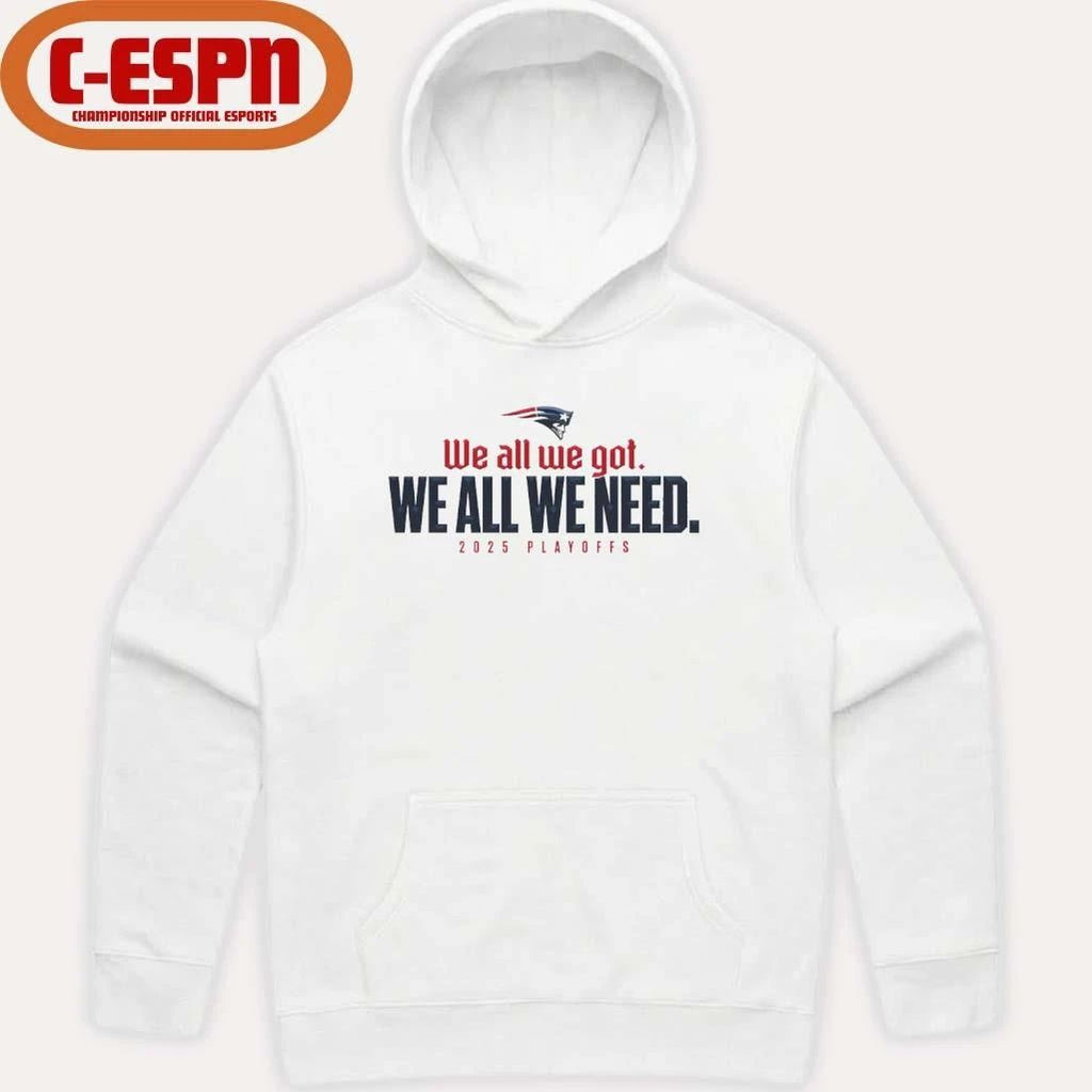We All We Got We All We Need Patriots 205 Playoffs Shirt
