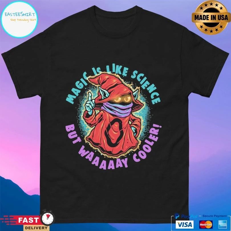 Magic Is Like Science But Way Cooler T-shirts