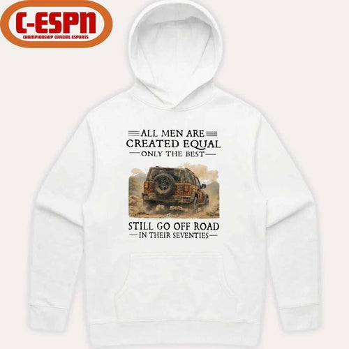 All Men Are Created Equal Only The Best Still Go Off Road In Their Seventies Shirt