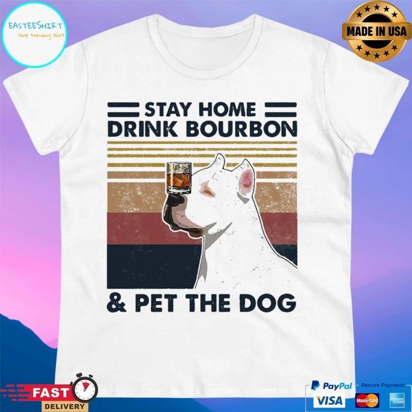 Stay Home Drink Bourbon And Pet The Dog T-shirt