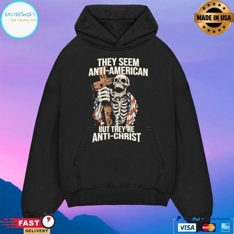 They Seem Anti-american But They’re Anti-Christ Skeleton T-shirts