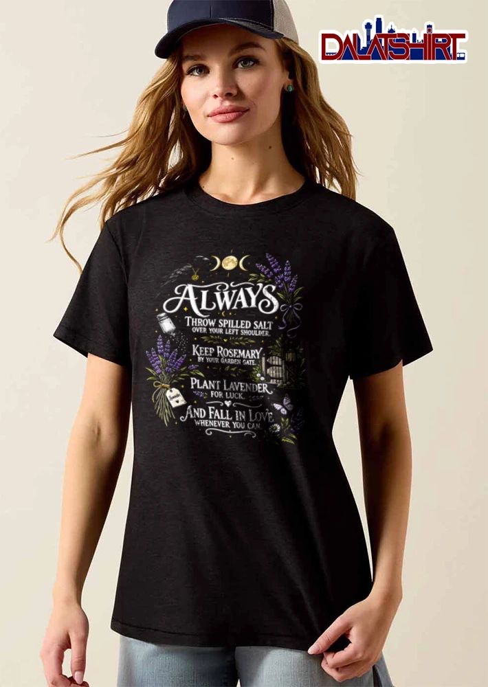 Always Throw Spilled Salt Keep Rosemary Plant Lavender Fall In Love Raven Triple Moon Garden Gate Butterfly Flowers shirt