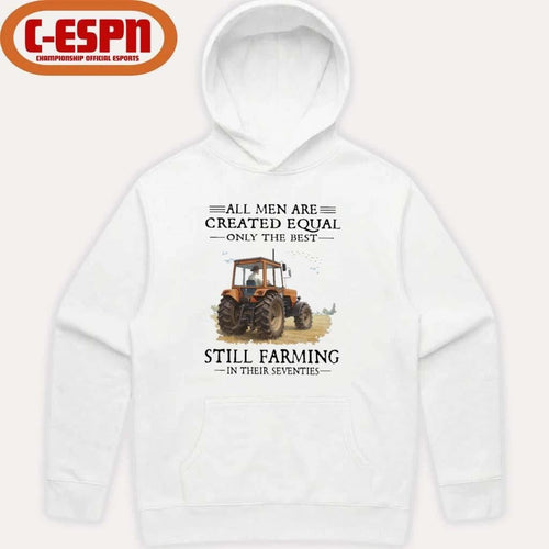 All Men Are Created Equal Only The Best Still Farming In Their Seventies T-Shirt