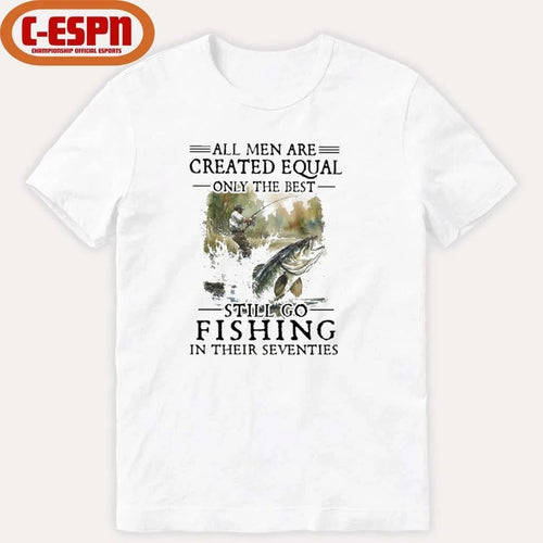 All Men Are Created Equal Only The Best Still Go Fishing In Their Seventies Classic T-shirt