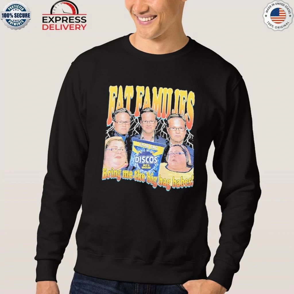 Fat Families Bring Me The Big Bag Babes Comedy Meme Shirt