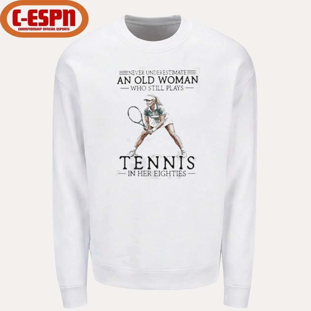 Never Underestimate A Woman Who Still Plays Tennis In Her Eighties Shirt