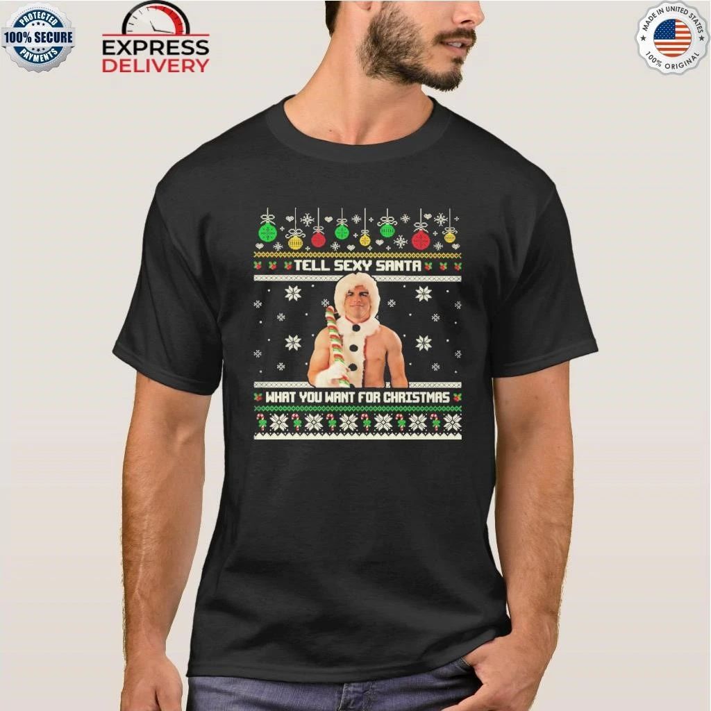 Tell Sexy Santa What You Want For Christmas Shirt
