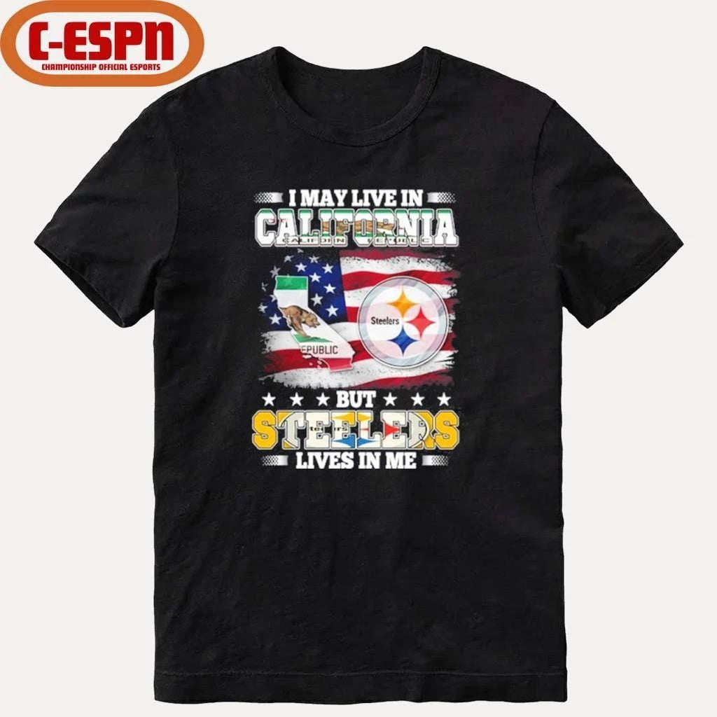 I May Live In California But Steelers Lives In Me Shirt