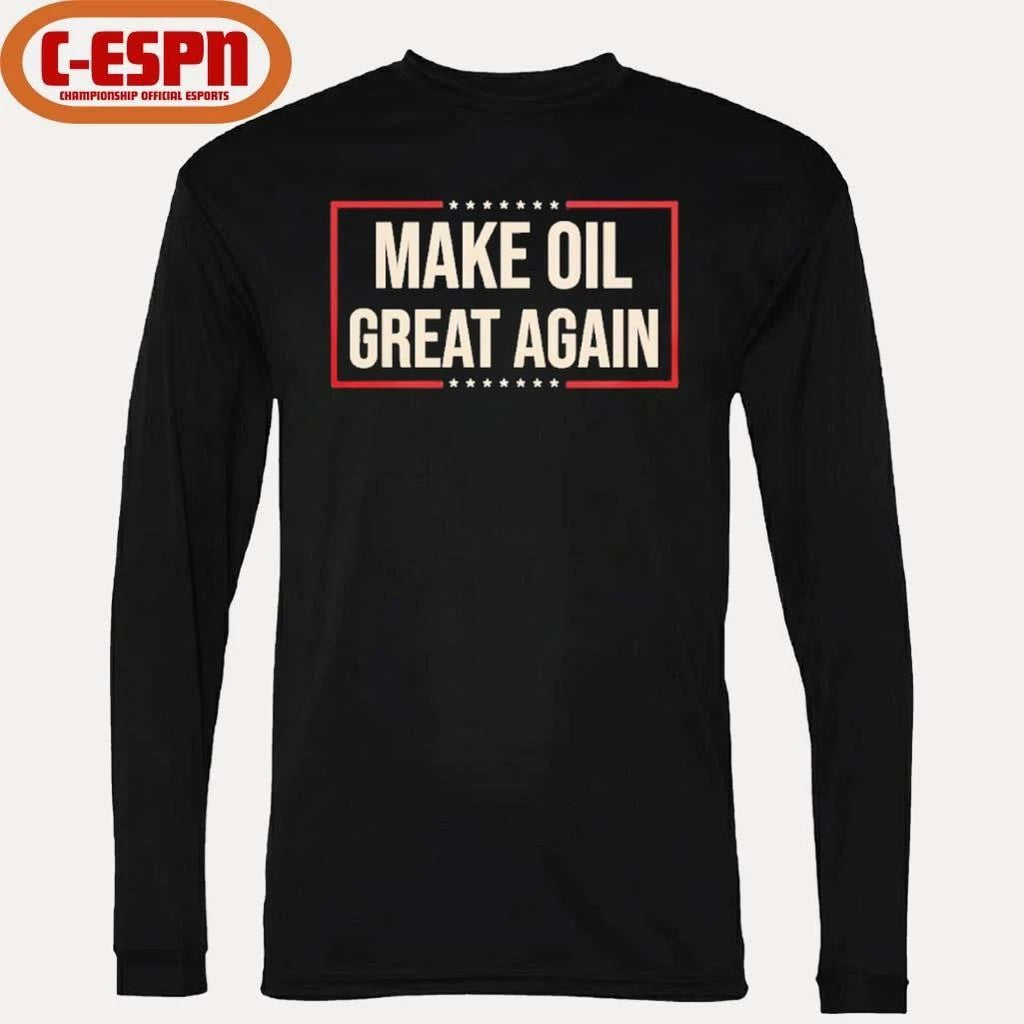 Make Oil Great Again T-Shirt