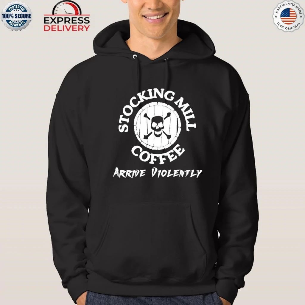 Stocking Mill Coffee Arrive Violently Shirt