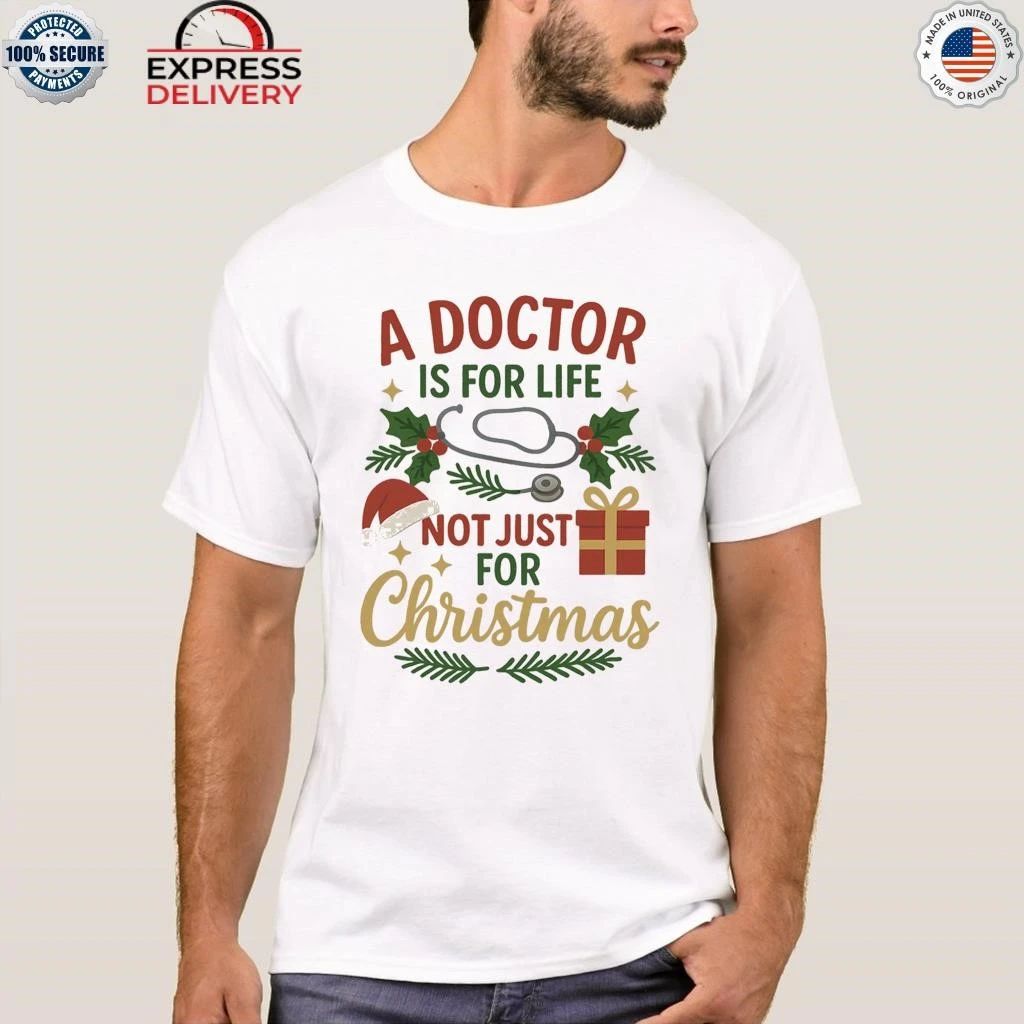 A Doctor Is For Life Not Just for Christmas Shirt