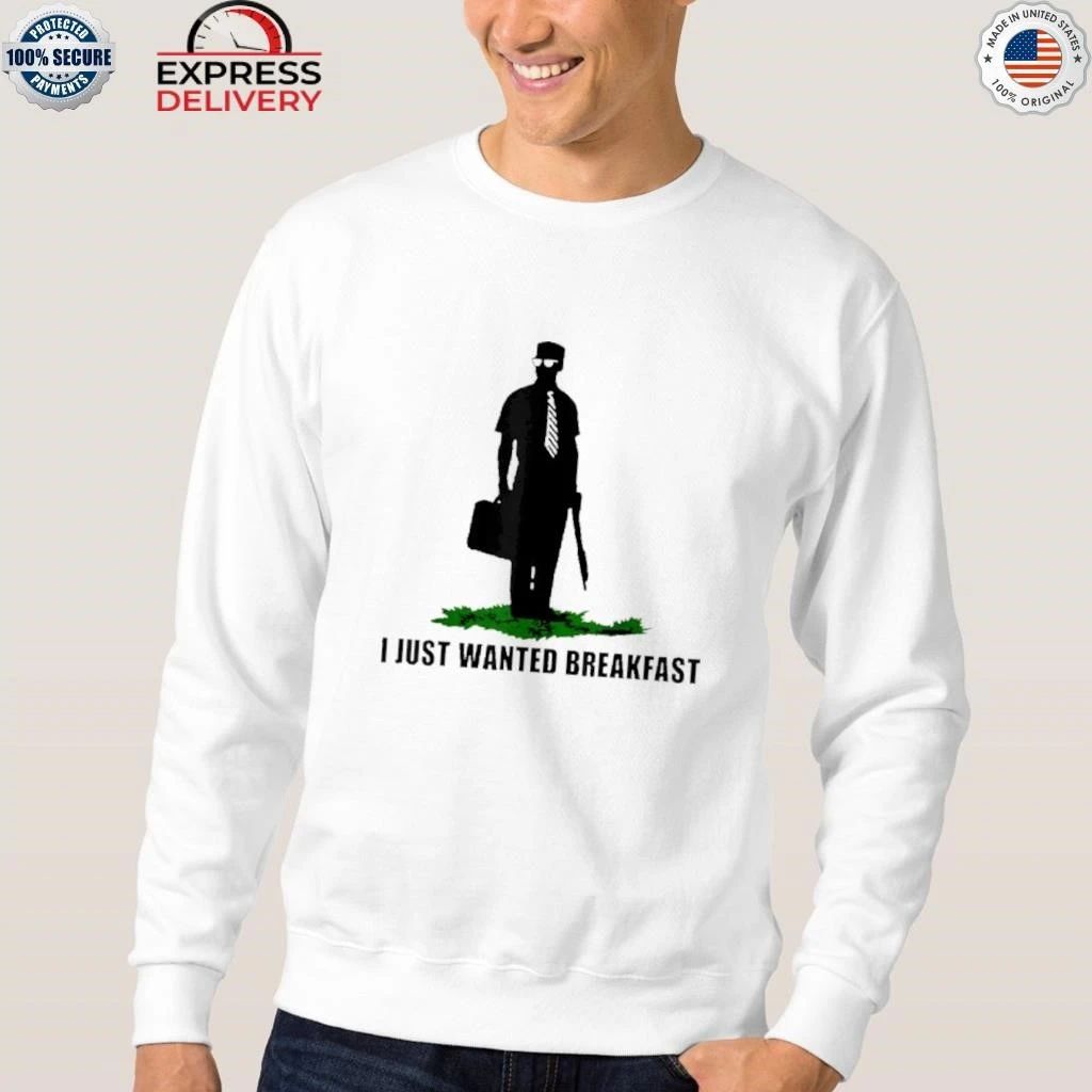 I Just Wanted Breakfast Shirt