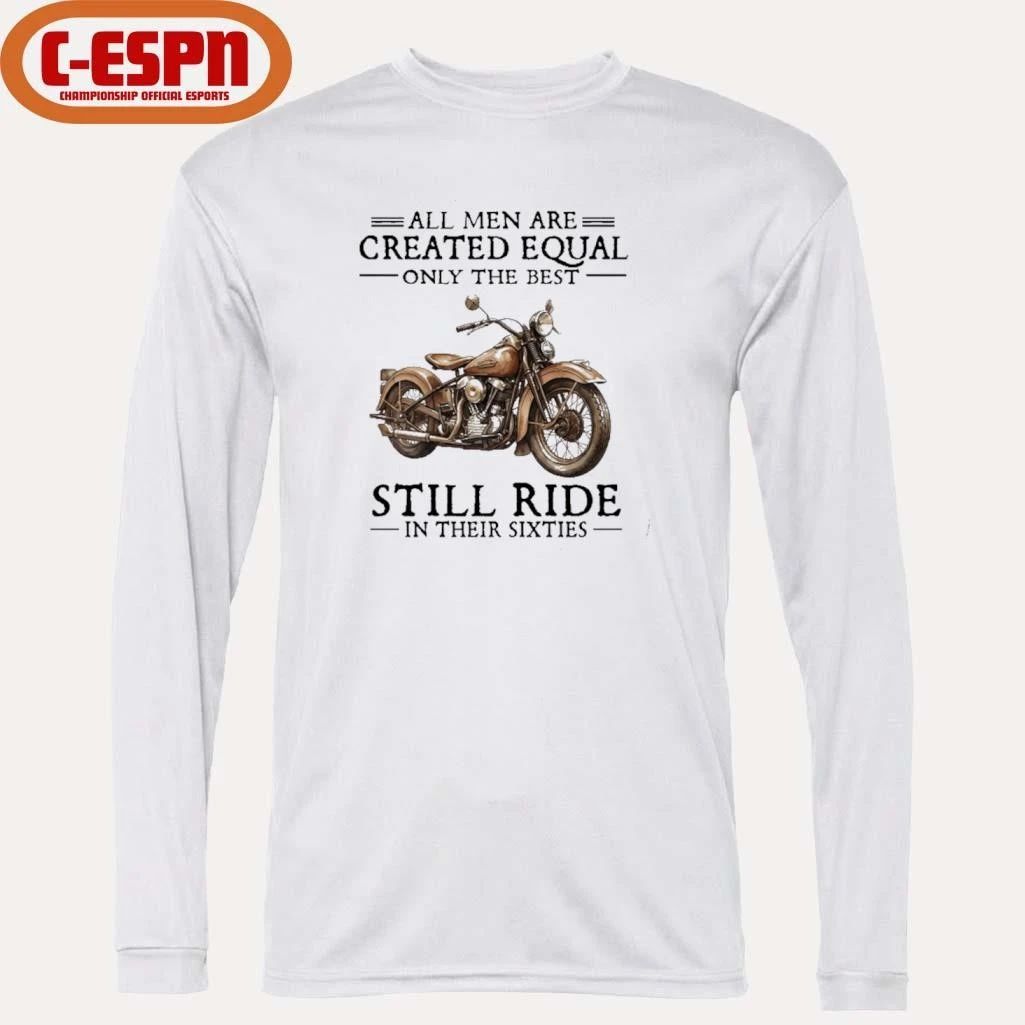 All Men Are Created Equal Only The Best Still Ride In Their 60s T-Shirt