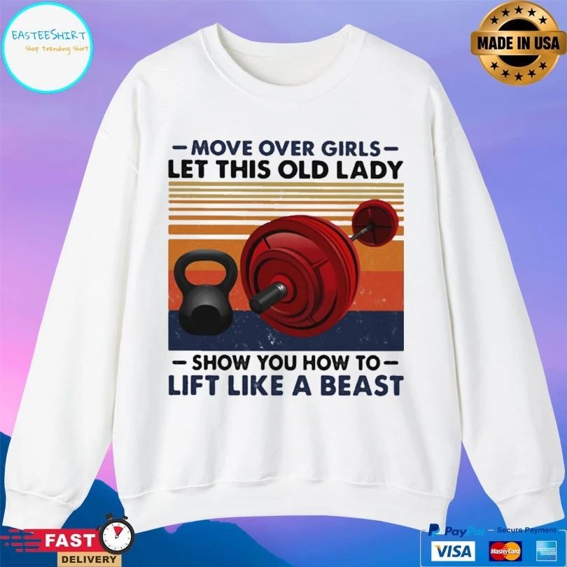 Move Over Girls Let This Old Lady Show You How To Lift Like A Beast Vintage T-shirt