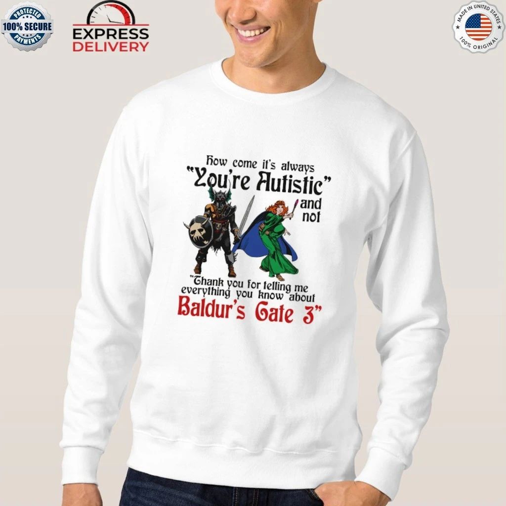 How Come It’s Always You’re Autistic And Never Thank You For Telling Me Everything You Know About A Video Game Shirt