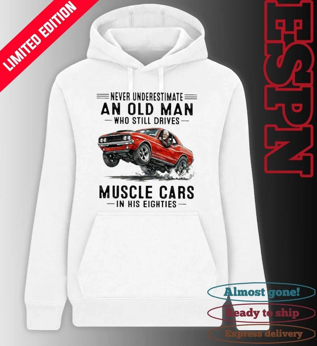 Never Underestimate An Old Man Who Still Drives Muscle Cars In His Eighties Classic T-Shirt