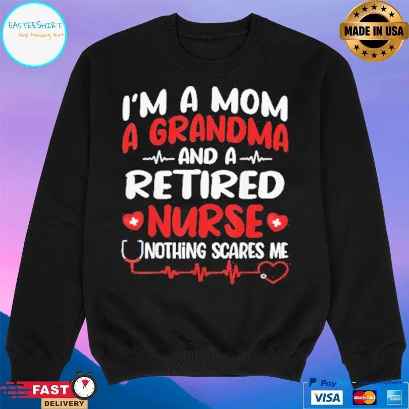 I’m A Mom A Grandma And A Retired Nurse Nothing Scares Me T-shirt